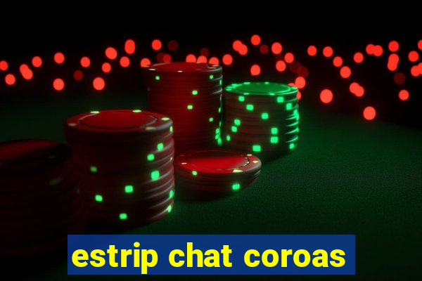 estrip chat coroas